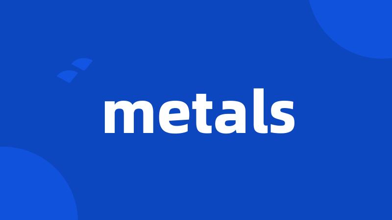 metals