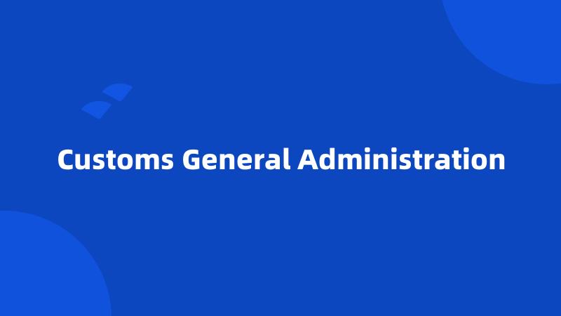 Customs General Administration