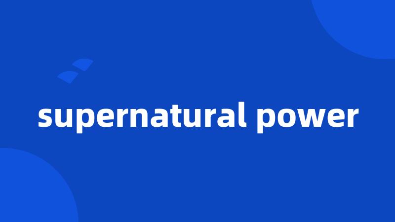 supernatural power