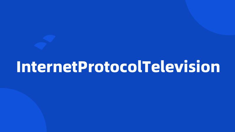 InternetProtocolTelevision