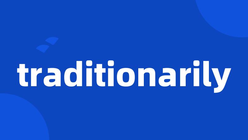 traditionarily