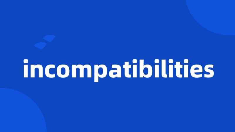 incompatibilities