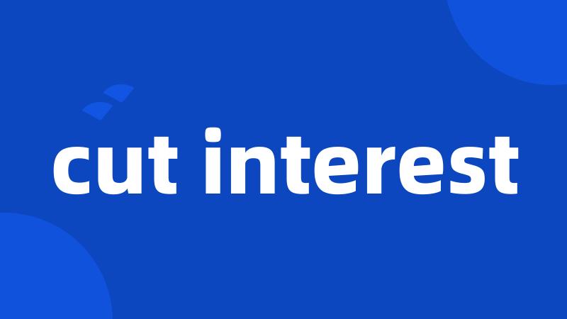 cut interest