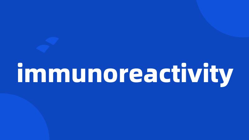 immunoreactivity