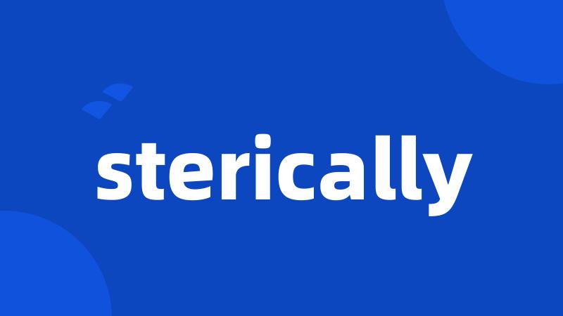 sterically