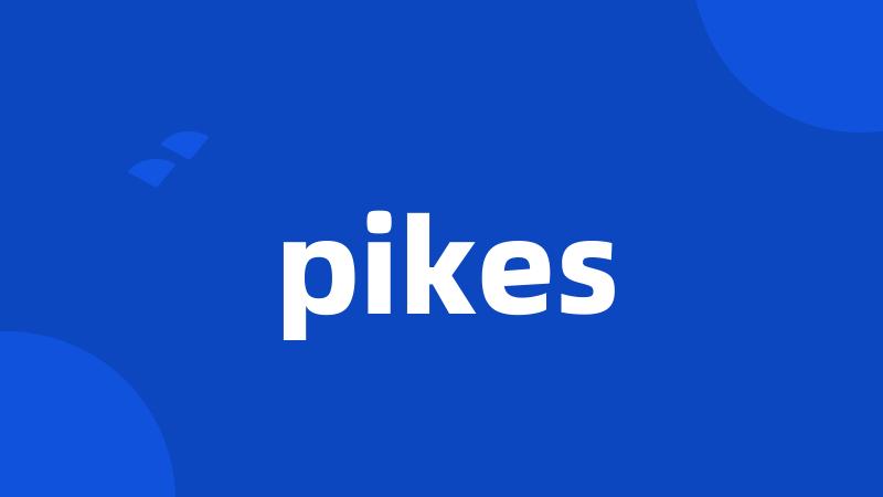pikes