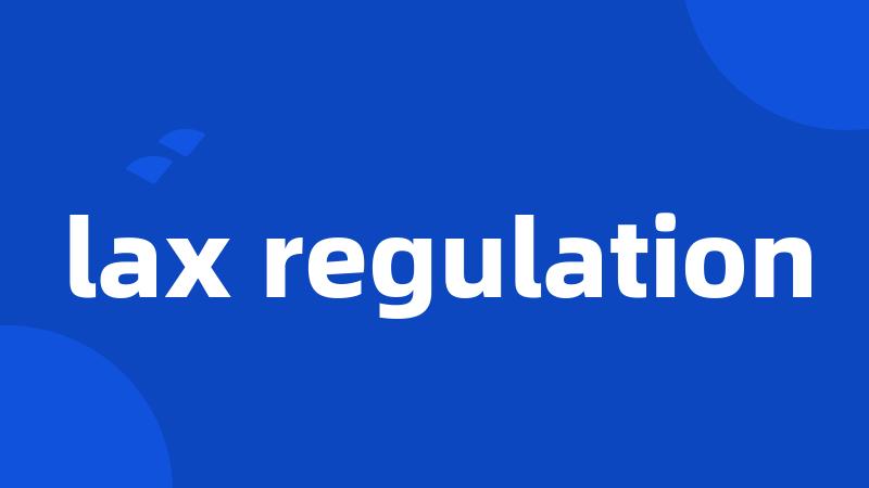 lax regulation