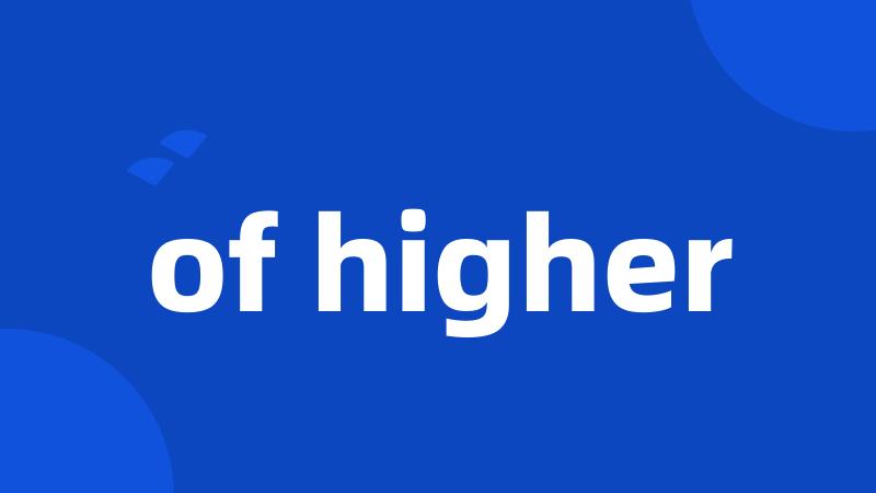 of higher