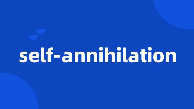 self-annihilation