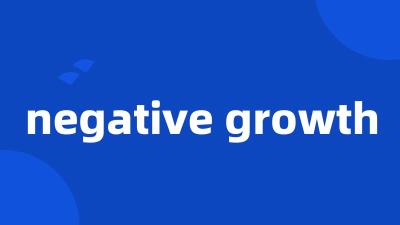 negative growth