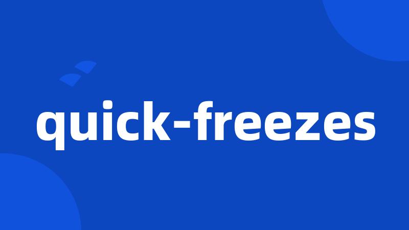 quick-freezes