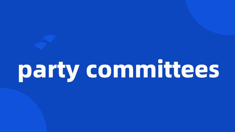 party committees