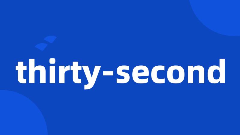 thirty-second