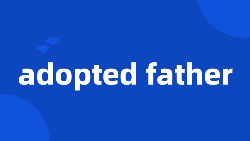 adopted father