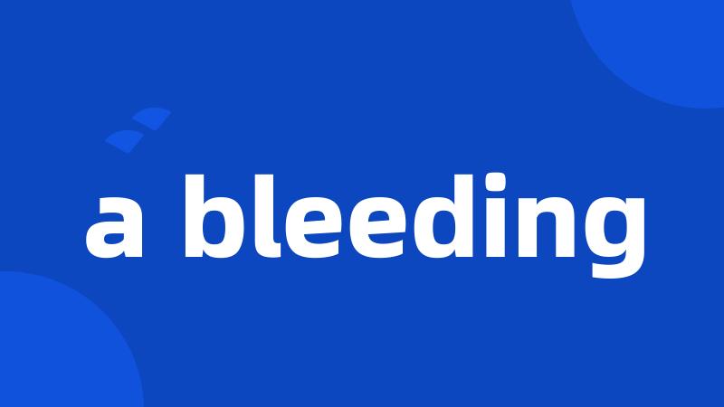 a bleeding