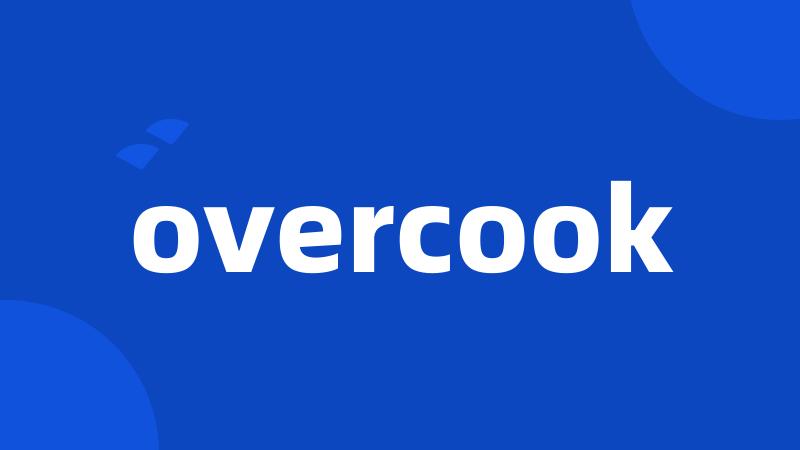 overcook