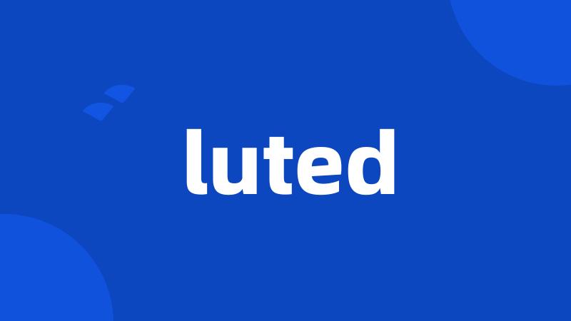 luted