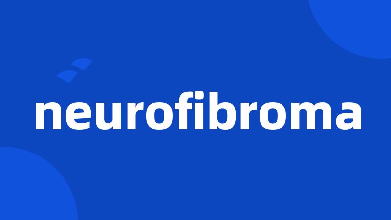 neurofibroma