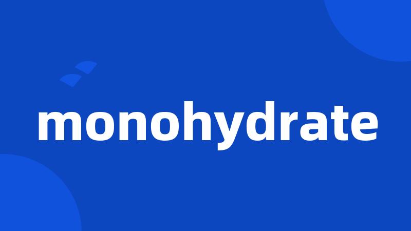 monohydrate