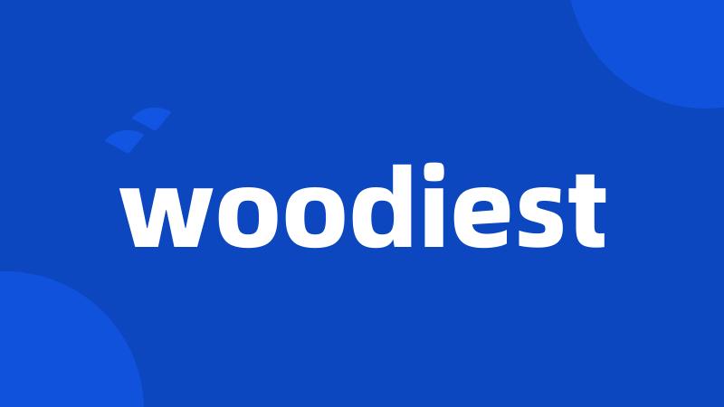 woodiest