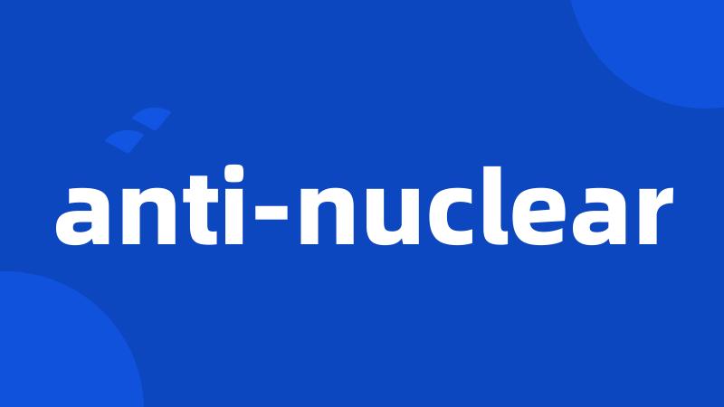 anti-nuclear