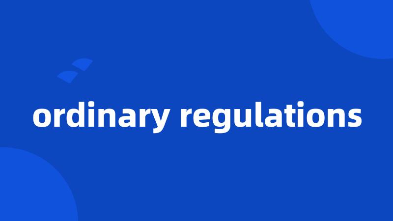 ordinary regulations