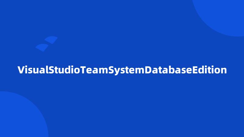 VisualStudioTeamSystemDatabaseEdition
