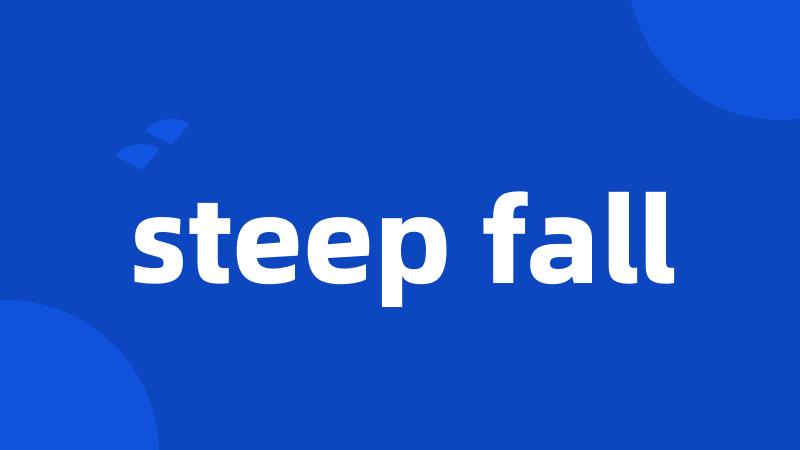 steep fall