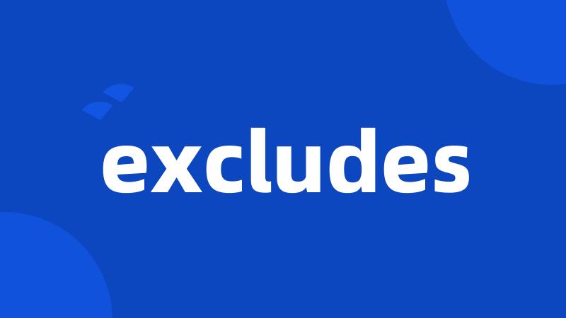excludes
