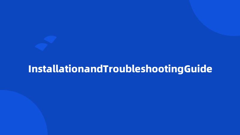 InstallationandTroubleshootingGuide