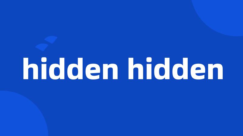 hidden hidden