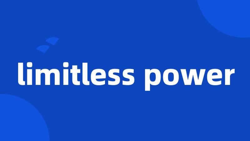 limitless power