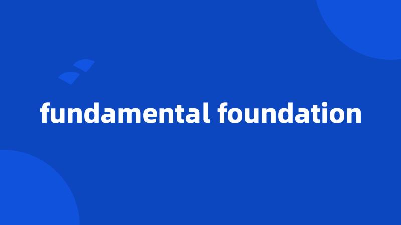 fundamental foundation