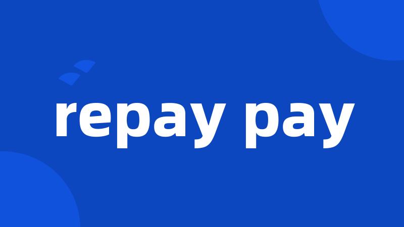 repay pay