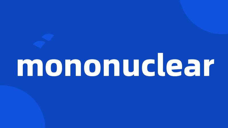 mononuclear