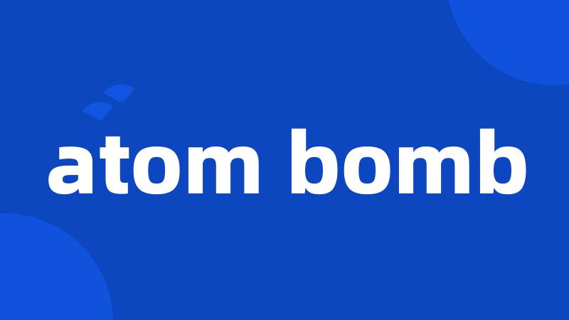 atom bomb