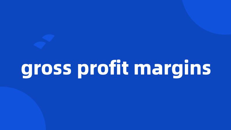 gross profit margins