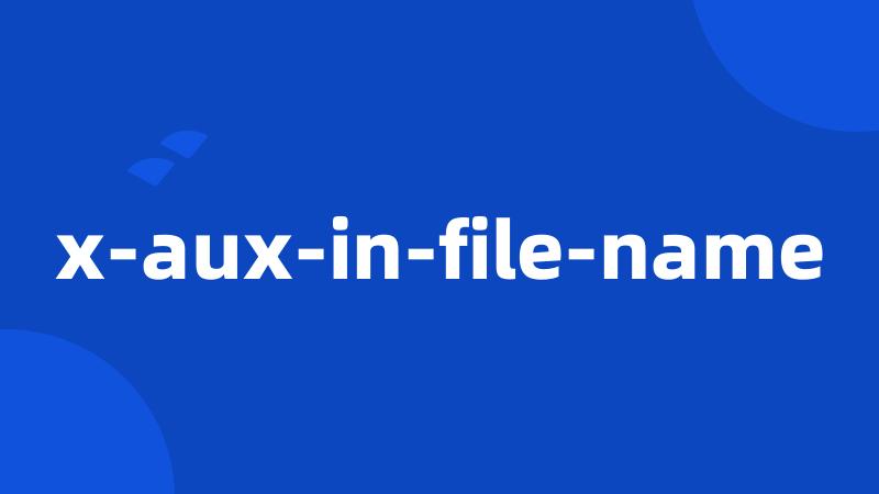 x-aux-in-file-name