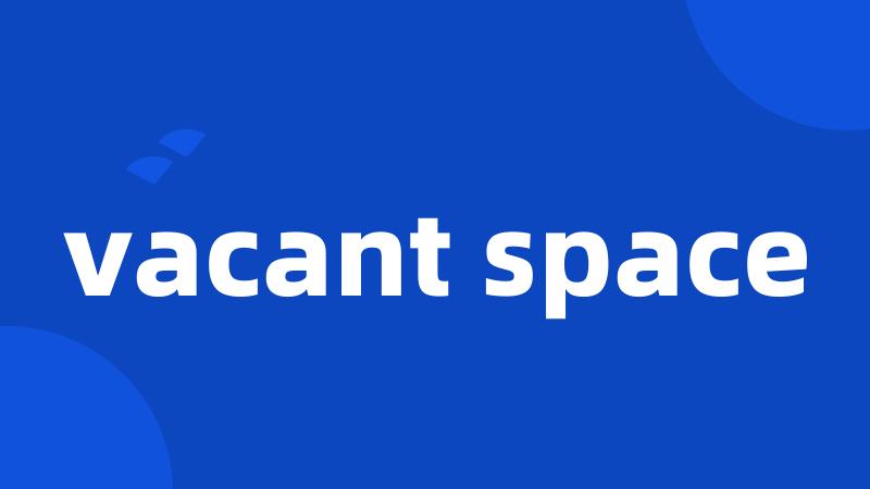 vacant space