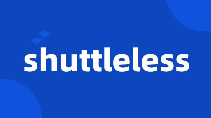 shuttleless