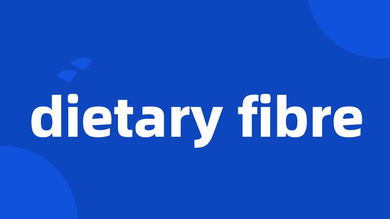 dietary fibre