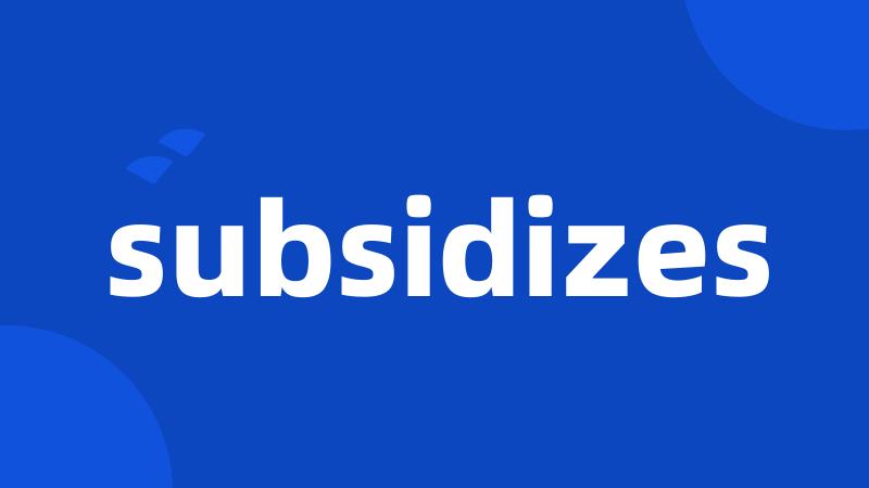 subsidizes