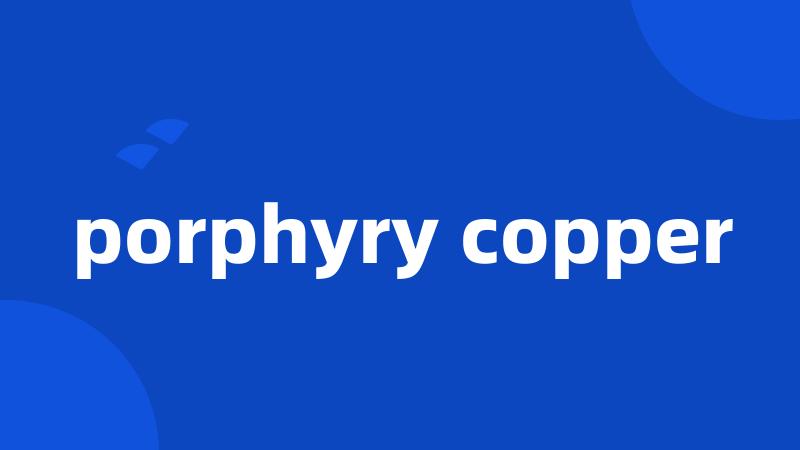 porphyry copper