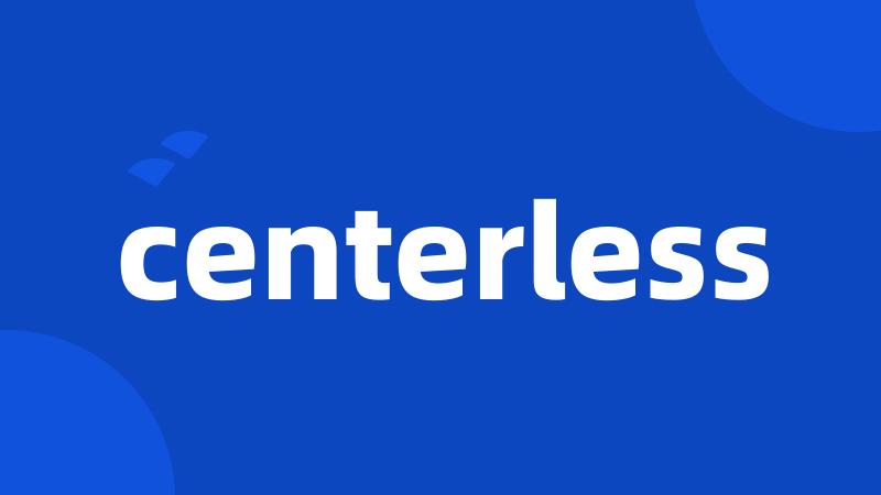centerless