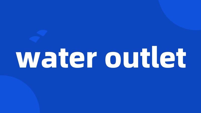 water outlet