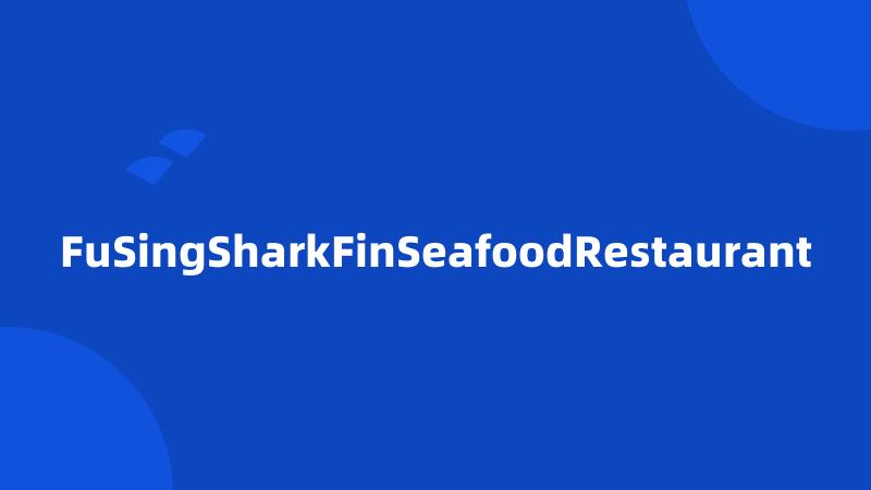 FuSingSharkFinSeafoodRestaurant