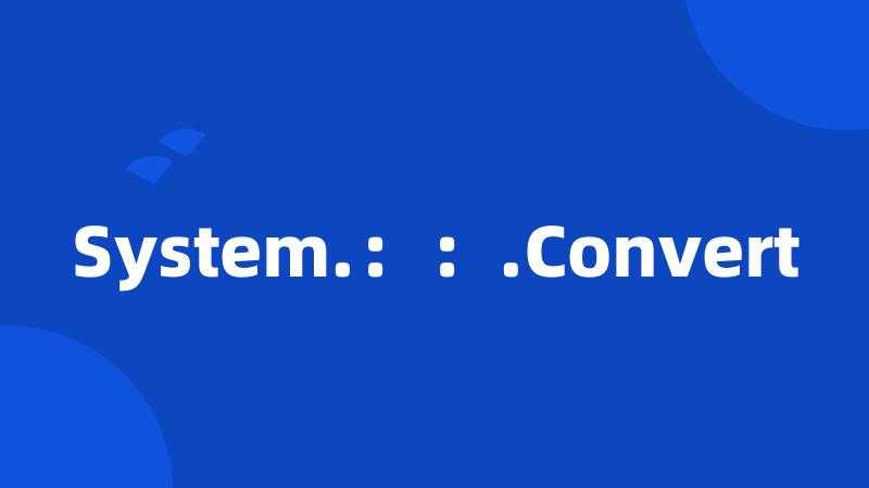 System.：：.Convert