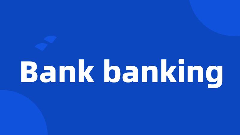 Bank banking