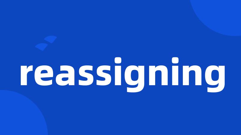 reassigning