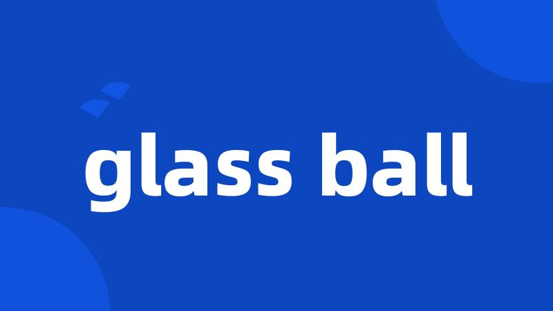 glass ball